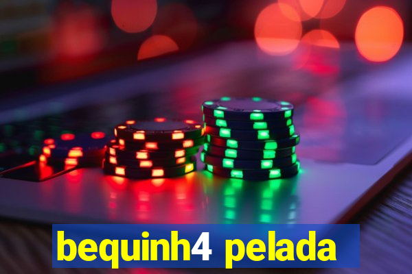 bequinh4 pelada